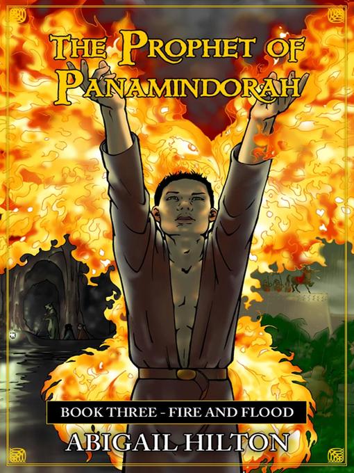 Title details for The Prophet of Panamindorah, Book 3 Fire and Flood by Abigail Hilton - Available